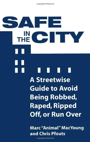 Safe In The City: A Streetwise Guide To Avoid Being Robbed, Raped,Ripped Off, Or Run Over [Paperback] Macyoung, Marc And Pfouts, Chris 1