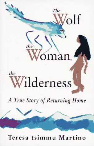 The Wolf, The Woman, The Wilderness: A True Story Of Returning Home [Paperback] Martino 1