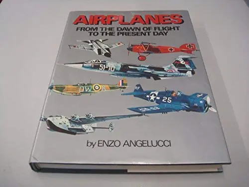 Airplanes From The Dawn Of Flight To The Present Day [Hardcover] Angelucci Enzo And Rota Marcos 1