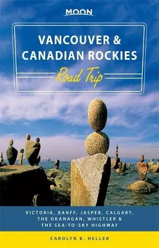 Moon Vancouver & Canadian Rockies Road Trip: Victoria, Banff, Jasper, Calgary, The Okanagan, Whistler & The Sea-To-Sky Highway (Moon Handbooks) [Paperback] Heller, Carolyn B. 1