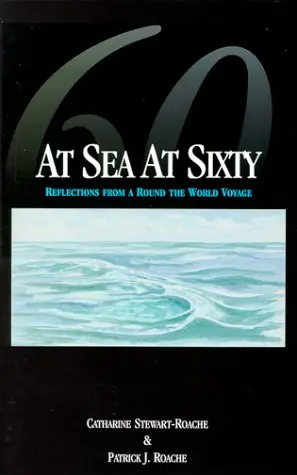At Sea At Sixty: Reflections From A Round The World Voyage [Paperback] Stewart-Roache, Catharine And Roache, Patrick J. 1