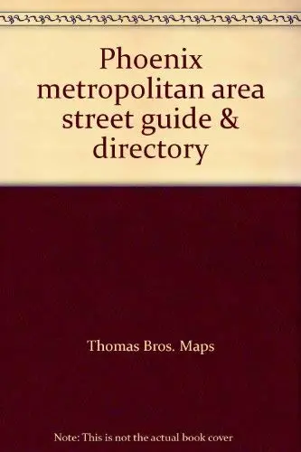Phoenix Metropolitan Area Street Guide And Directory Thomas Brothers Maps And Thomas Bros Maps 1