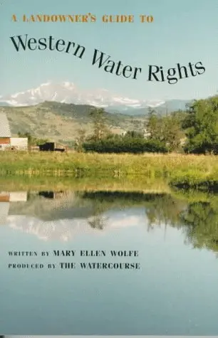 A Landowner's Guide To Western Water Rights Woolfe, Mary Ellen 1