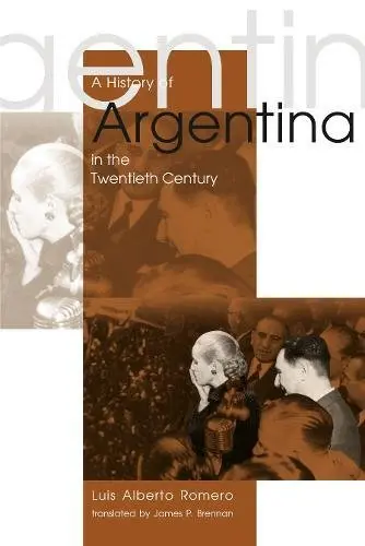 A History Of Argentina In The Twentieth Century Romero, Luis Alberto And Brennan, James P. 1