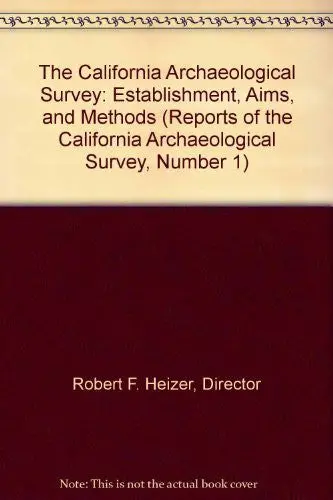 The California Archaeological Survey: Establishment, Aims, And Methods (Reports Of The California Archaeological Survey, Number 1) [Paperback] Director Robert F. Heizer 1