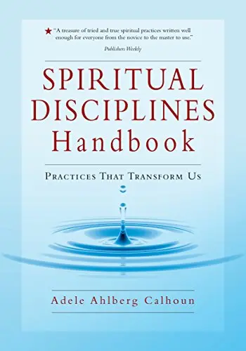 Spiritual Disciplines Handbook: Practices That Transform Us [Paperback] Calhoun, Adele Ahlberg 1