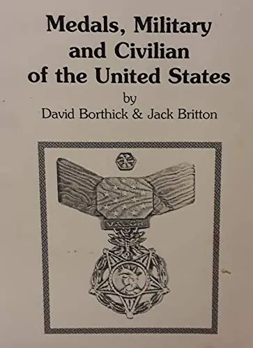 Medals Military And Civilian Of The United States [Hardcover] Borthick, David And Britton, Jack 1