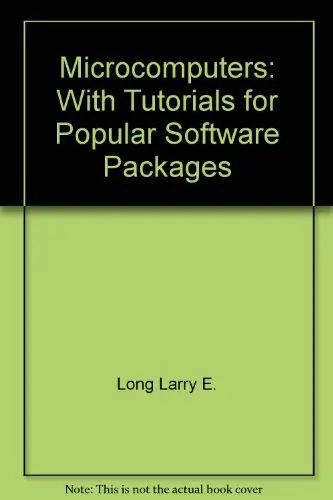 Microcomputers: With Tutorials For Popular Software Packages Long, Larry E. 1