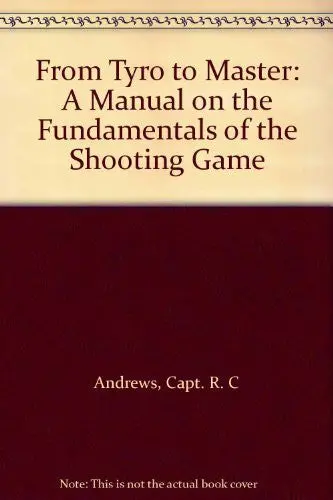 From Tyro To Master: A Manual On The Fundamentals Of The Shooting Game [Paperback] Capt. R. C. Andrews 1
