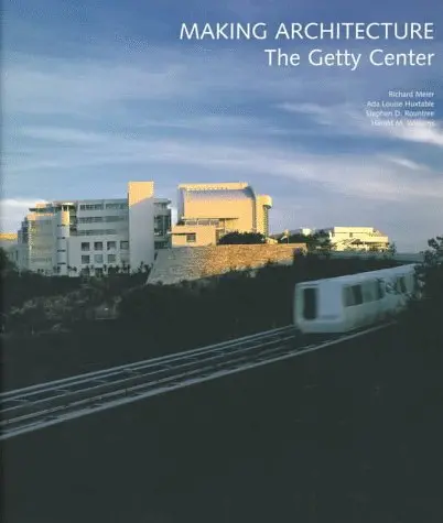 Making Architecture: The Getty Center (Getty Trust Publications: J. Paul Getty Museum) Williams, Harold; Huxtable, Ada Louise And Rountree, Stephen D. 1