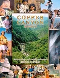 The Copper Canyon, Chihuahua, Mexico: Tierra De Encuentro Richard D. Fisher 1