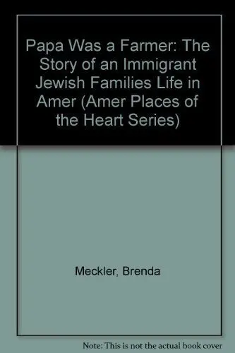 Papa Was A Farmer: The Story Of An Immigrant Jewish Families Life In Amer (Amer Places Of The Heart Series) Meckler, Brenda And Erickson, Marcia 1