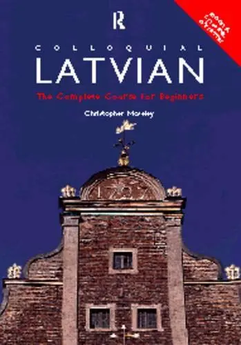 Colloquial Latvian: The Complete Course For Beginners (Colloquial Series) Moseley, Christopher 1