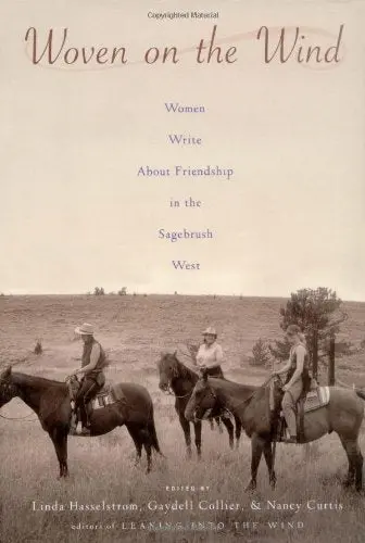 Woven On The Wind: Women Write About Friendship In The Sagebrush West Collier, Gaydell; Curtis, Nancy And Hasselstrom, Linda M. 1