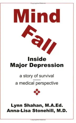 Mind Fall: Inside Major Depression : A Story Of Survival & A Medical Perspective Shahan, Lynn And Stonehill, Anna-Lisa 1