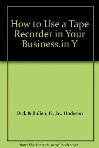 How To Use A Tape Recorder In Your Business.In Y [Hardcover] Dick Hodgson And H. Jay Bullen 1