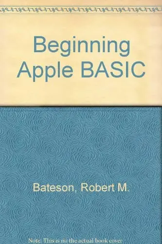 Basic Programming For The Apple Computer Bateson, Robert And Raygor, Robin 1