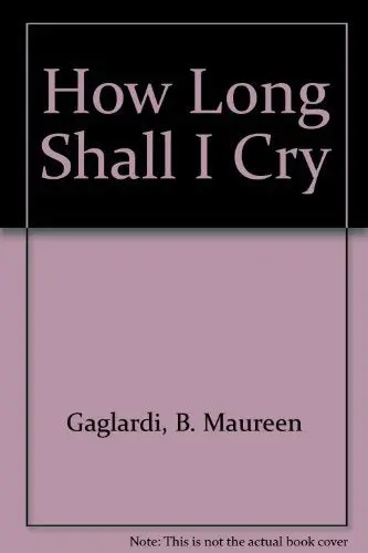 How Long Shall I Cry Gaglardi, B. Maureen 1