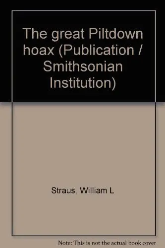 The Great Piltdown Hoax (Publication / Smithsonian Institution) Straus, William L 1