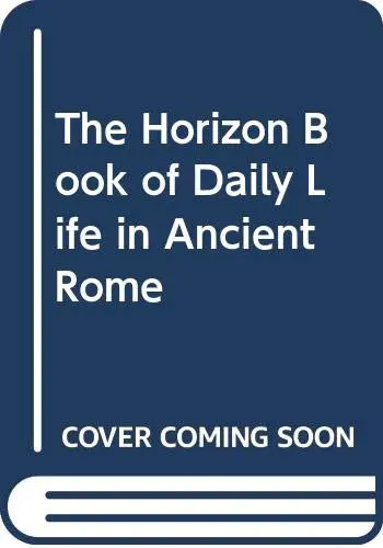 The Horizon Book Of Daily Life In Ancient Rome Lionel Casson 1