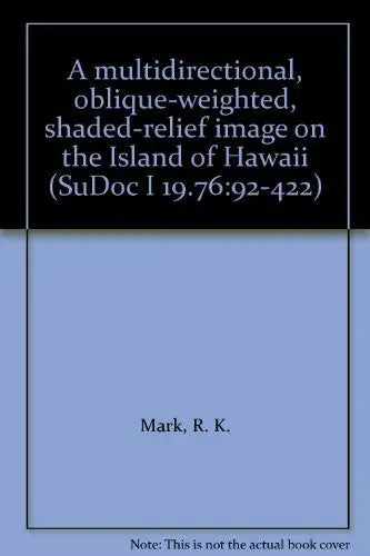 A Multidirectional, Oblique-Weighted, Shaded-Relief Image On The Island Of Hawaii (Sudoc I 19.76:92-422) [Unknown Binding] R.K. Mark 1