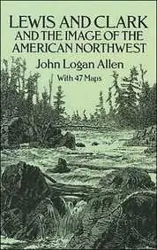 Lewis And Clark And The Image Of The American Northwest [Paperback] Allen, John Logan 1