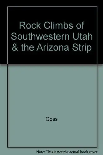 Rock Climbs Of Southwestern Utah & The Arizona Strip Goss 1