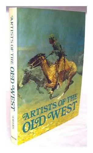 Artists Of The Old West [Hardcover] John Canfield Ewers 1