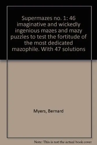 Supermazes No. 1: 46 Imaginative And Wickedly Ingenious Mazes And Mazy Puzzles To Test The Fortitude Of The Most Dedicated Mazophile. With 47 Solutions [Paperback] Bernard Myers 1