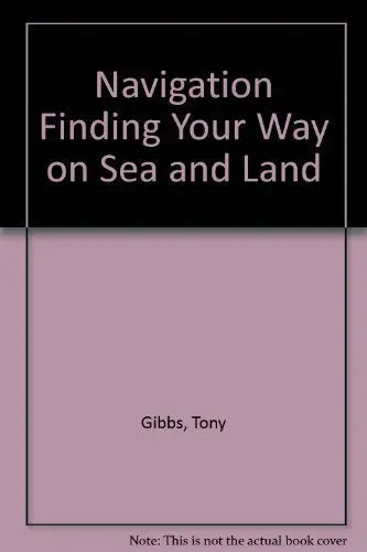Navigation: Finding Your Way On Sea And Land (An Impact Book) Gibbs, Tony 1