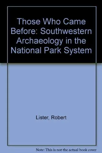 Those Who Came Before: Southwestern Archeology In The National Park System Lister, Robert H. And Lister, Florence C. 1