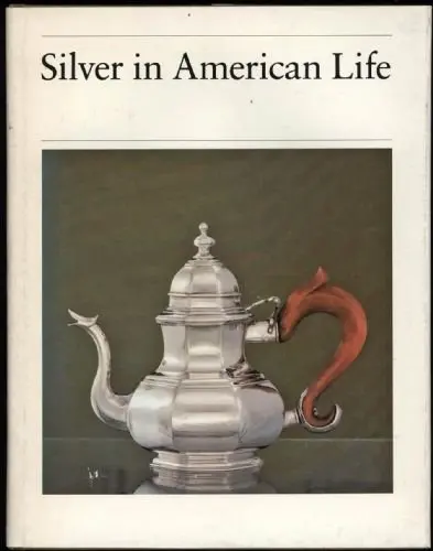 Silver In American Life: Selections From The Mabel Brady Garvan And Other Collections At Yale University Ward, Barbara 1
