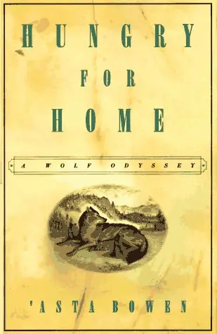 Hungry For Home: A Wolf Odyssey 'Asta Bowen 1