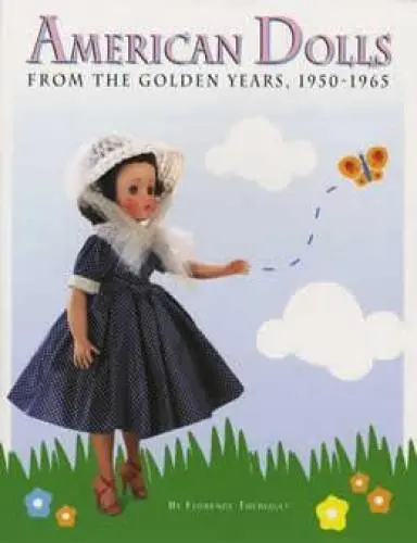 American Dolls From The Golden Years, 1950-1965 [Paperback] Florence Theriault 1