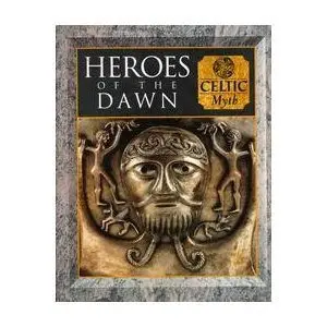 Heroes Of The Dawn: Celtic Myth Time-Life-Books-Editors 1