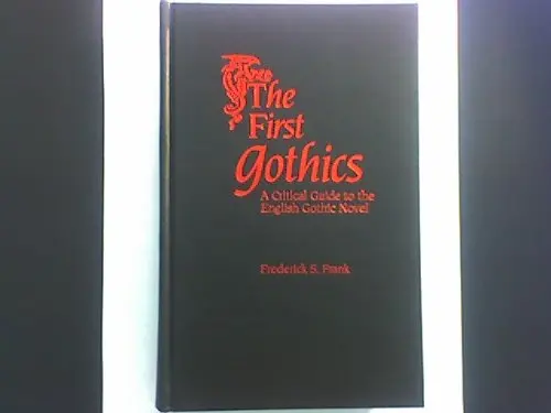 The First Gothics: A Critical Guide To The English Gothic Novel (Garland Reference Library Of The Humanities) Frank, Frederick S. 1