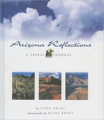 Arizona Reflections: A Travel Journal [Hardcover] Kranz, Linda And Kranz, Klaus 1