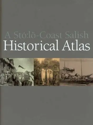 A St?:Lo Coast Salish Historical Atlas Carlson, Keith Thor; Perrier, Jan And Xwelixweltel 1