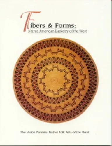 Fibers & Forms (The Vision Persists: Native Folk Arts Of The West) Hedges, Ken 1
