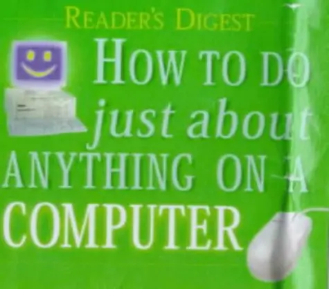 How To Do Just About Anything On A Computer [Hardcover] Reader's Digest Association 1