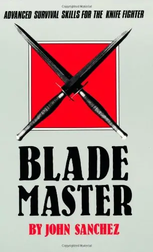Blade Master: Advanced Survival Skills For The Knife Fighter [Paperback] Sanchez, John 1