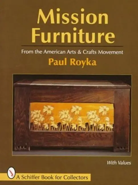 Mission Furniture: From The American Arts And Crafts Movement (A Schiffer Book For Collectors) Royka, Paul 1