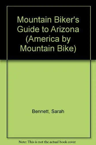 The Mountain Biker's Guide To Arizona (Dennis Coello's America By Mountain Bike) Bennett, Sarah L. 1