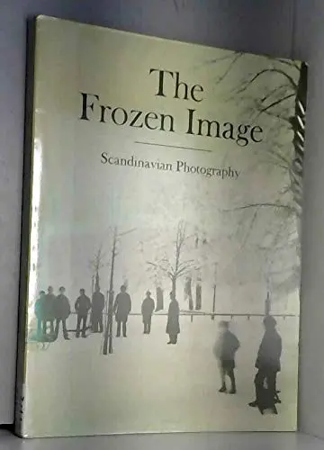 The Frozen Image: Scandinavian Photography Friedman, Martin 1