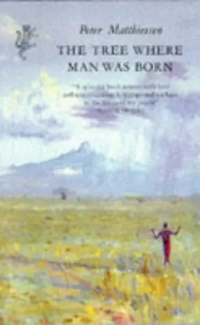 The Tree Where Man Was Born [Hardcover] Matthiessen, Peter 1