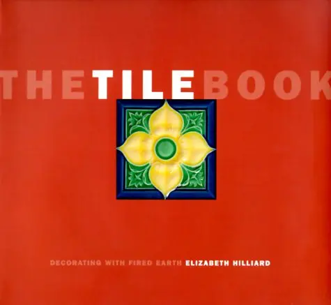 The Tile Book: Decorating With Fired Earth Hilliard, Elizabeth 1