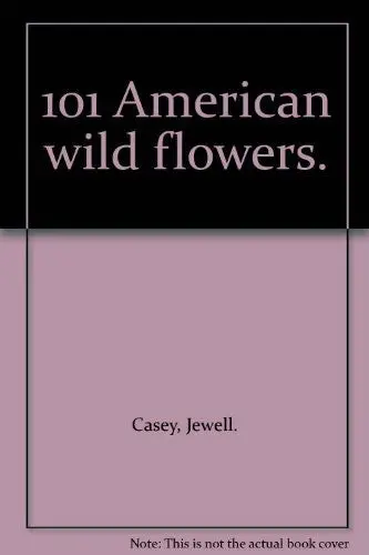 101 American Wild Flowers. [Paperback] Jewell. D. . Casey 1