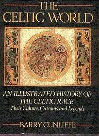 Celtic World: An Illustrated History Of The Celtic Race: Their Culture, Customs And Legends Cunliffe, Barry W. 1