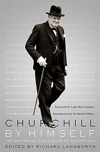 Churchill By Himself: The Definitive Collection Of Quotations Langworth, Richard 1