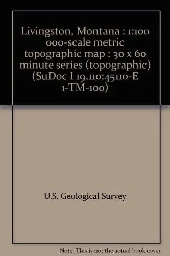 Livingston, Montana : 1:100 000-Scale Metric Topographic Map : 30 X 60 Minute Series (Topographic) (Sudoc I 19.110:45110-E 1-Tm-100) [Unknown Binding] 1